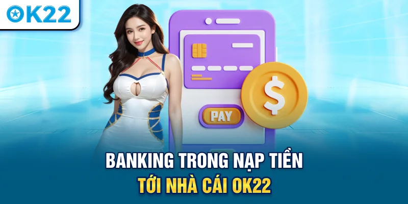 banking-trong-nap-tien-toi-nha-cai-ok22