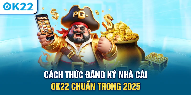 cach-thuc-dang-ky-nha-cai-ok22-chuan-trong-2025