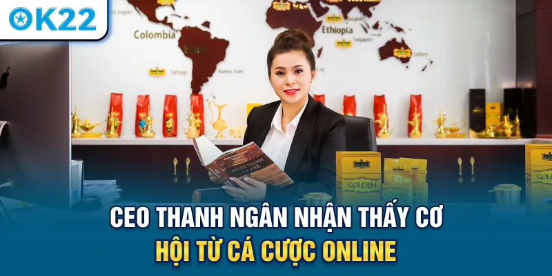 ceo-thanh-ngan-nhan-thay-co-hoi-tu-ca-cuoc-online