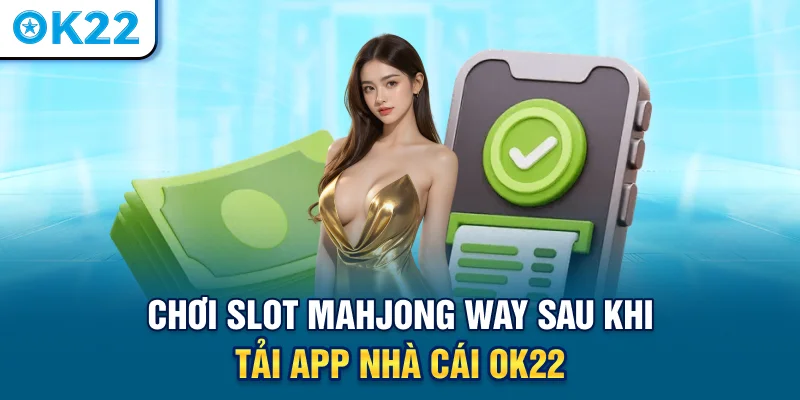choi-slot-mahjong-way-sau-khi-tai-app-nha-cai-ok22