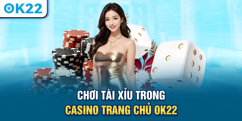 choi-tai-xiu-trong-casino-trang-chu-ok22