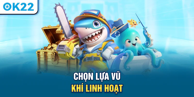 chon-lua-vu-khi-linh-hoat