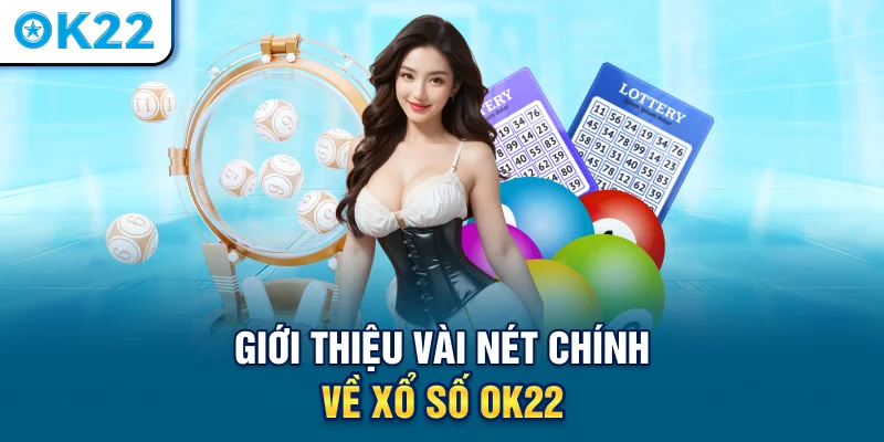 gioi-thieu-vai-net-chinh-ve-xo-so-ok22