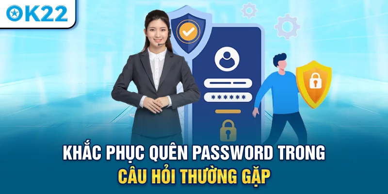 khac-phuc-quen-password-trong-cau-hoi-thuong-gap