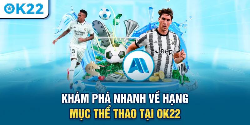 kham-pha-nhanh-ve-hang-muc-the-thao-tai-ok22