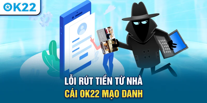 loi-rut-tien-tu-nha-cai-ok22-mao-danh