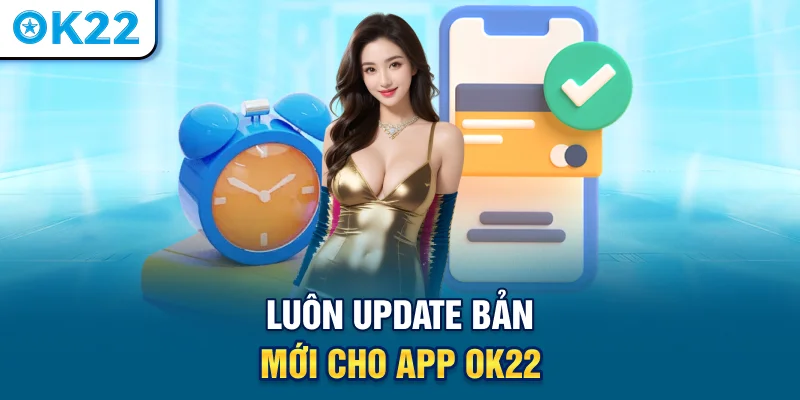 luon-update-ban-moi-cho-app-ok22