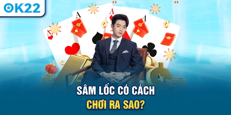 sam-loc-co-cach-choi-ra-sao