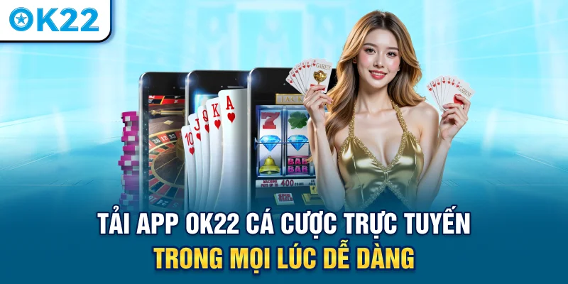 tai-app-ok22-casino-ca-cuoc-truc-tuyen-trong-moi-luc-de-dang
