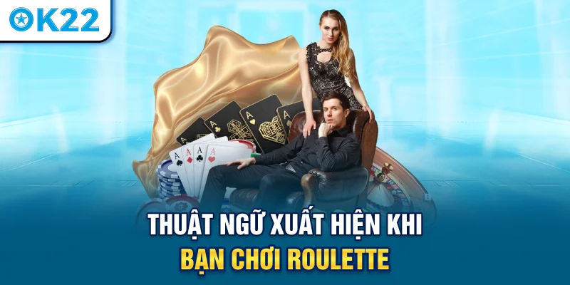 thuat-ngu-xuat-hien-khi-ban-choi-roulette